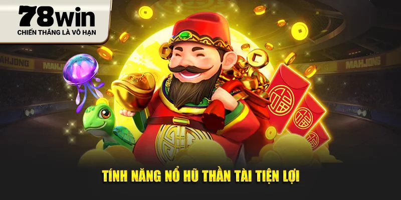 Tính năng nổ hũ thần tài tiện lợi